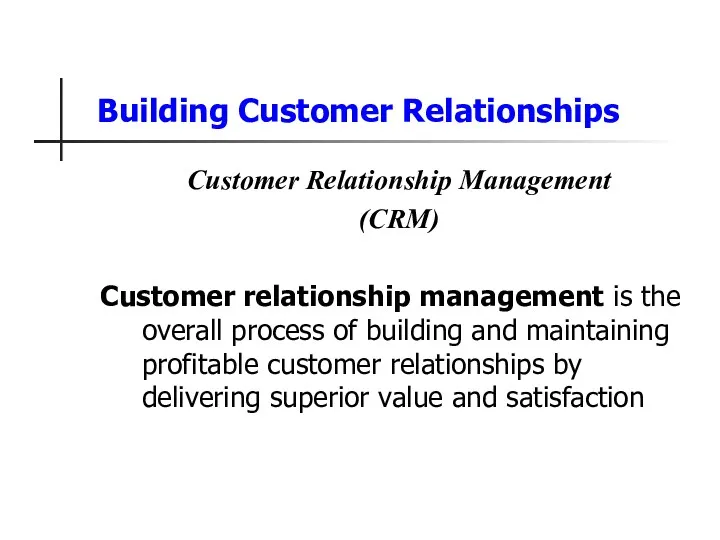 Building Customer Relationships Customer Relationship Management (CRM) Customer relationship management is the overall