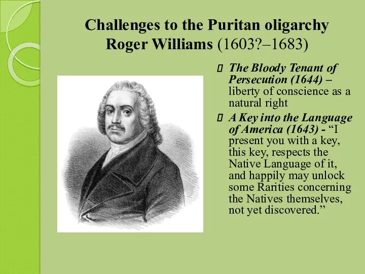 Challenges to the Puritan oligarchy Roger Williams (1603?–1683) The Bloody