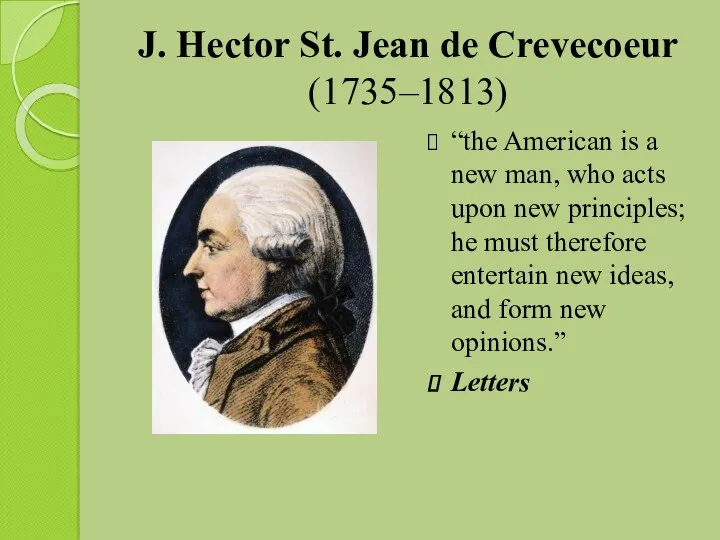 J. Hector St. Jean de Crevecoeur (1735–1813) “the American is