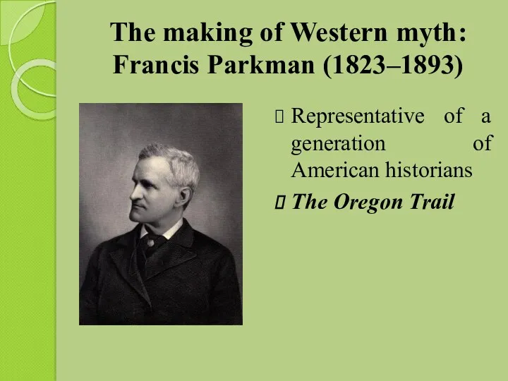 The making of Western myth: Francis Parkman (1823–1893) Representative of
