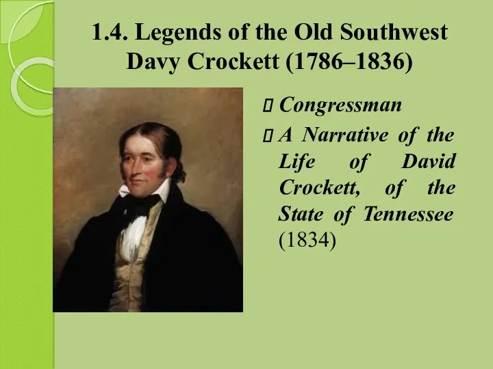 1.4. Legends of the Old Southwest Davy Crockett (1786–1836) Congressman