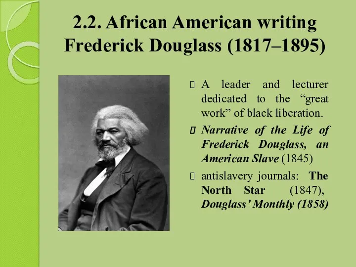 2.2. African American writing Frederick Douglass (1817–1895) A leader and