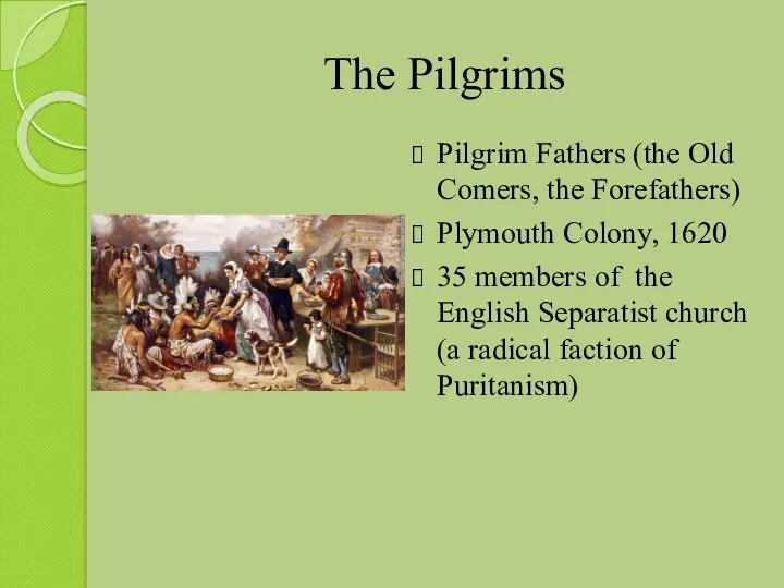 The Pilgrims Pilgrim Fathers (the Old Comers, the Forefathers) Plymouth