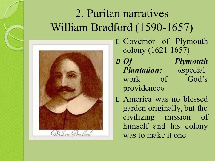 2. Puritan narratives William Bradford (1590-1657) Governor of Plymouth colony