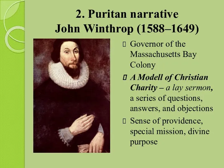 2. Puritan narrative John Winthrop (1588–1649) Governor of the Massachusetts