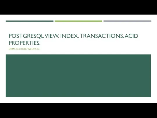 Postgresql view. Index. Transactions. Acid properties