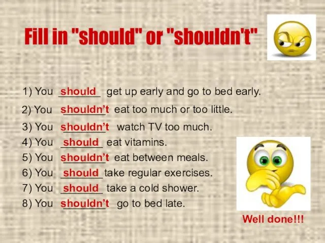 Fill in "should" or "shouldn't" 1) You should get up