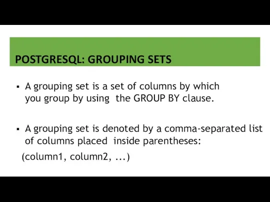 POSTGRESQL: GROUPING SETS A grouping set is a set of