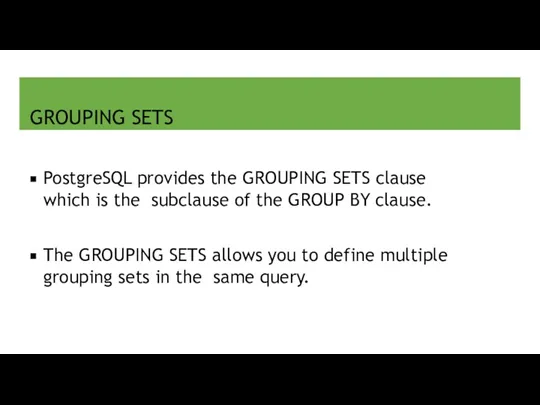 GROUPING SETS PostgreSQL provides the GROUPING SETS clause which is