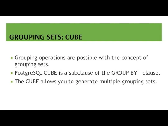 GROUPING SETS: CUBE Grouping operations are possible with the concept