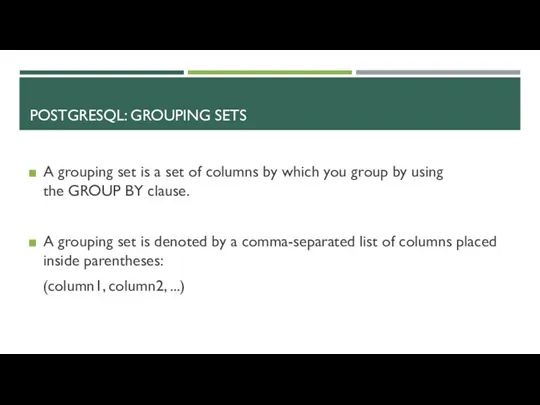 POSTGRESQL: GROUPING SETS A grouping set is a set of
