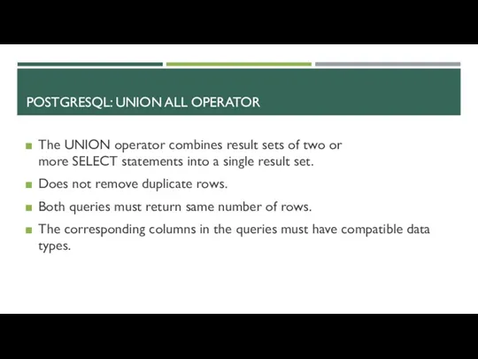 POSTGRESQL: UNION ALL OPERATOR The UNION operator combines result sets