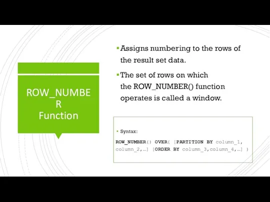 ROW_NUMBER Function Assigns numbering to the rows of the result