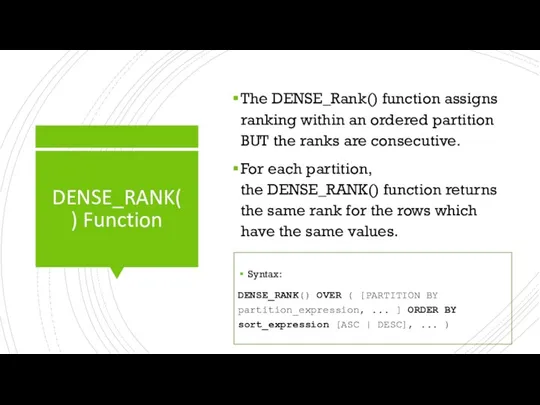 DENSE_RANK() Function The DENSE_Rank() function assigns ranking within an ordered