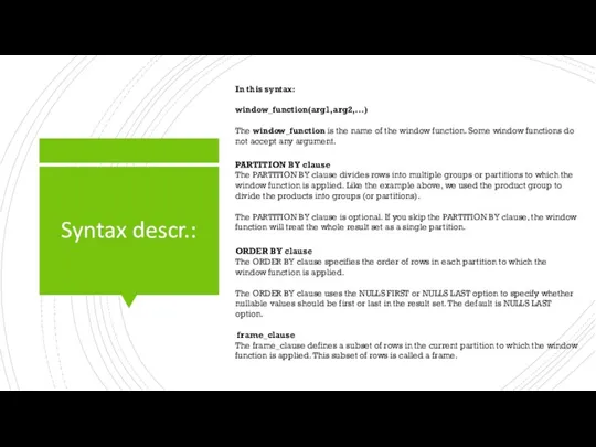 Syntax descr.: In this syntax: window_function(arg1,arg2,...) The window_function is the