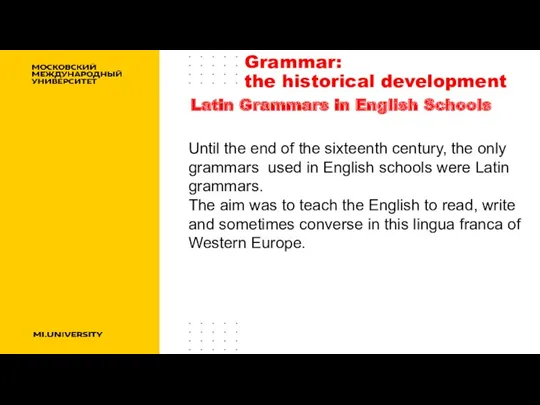 Until the end of the sixteenth century, the only grammars