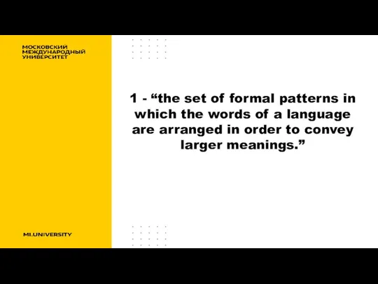 1 - “the set of formal patterns in which the