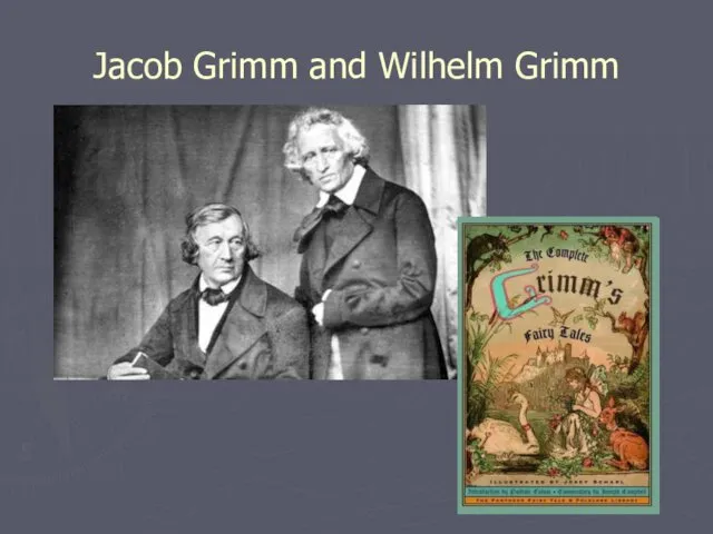 Jacob Grimm and Wilhelm Grimm