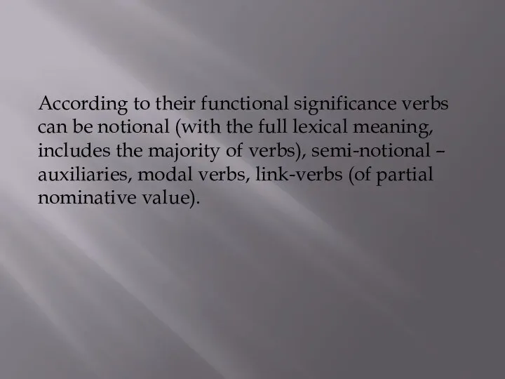 According to their functional significance verbs can be notional (with