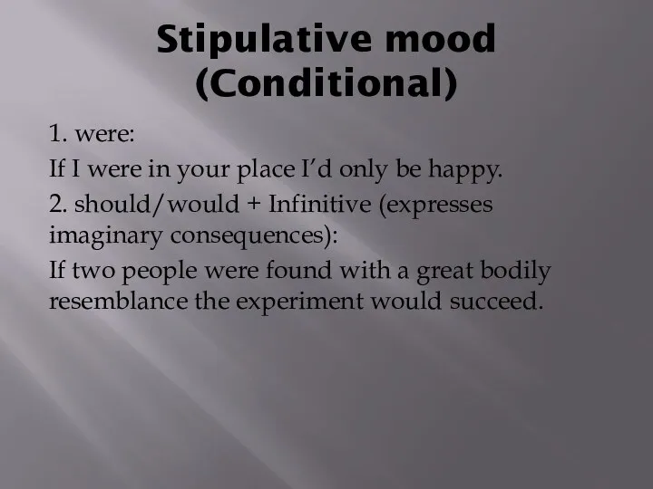 Stipulative mood (Conditional) 1. were: If I were in your