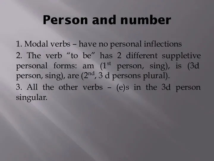 Person and number 1. Modal verbs – have no personal