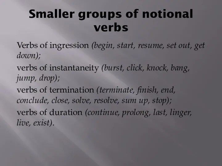 Smaller groups of notional verbs Verbs of ingression (begin, start,