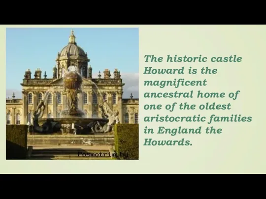 The historic castle Howard is the magnificent ancestral home of