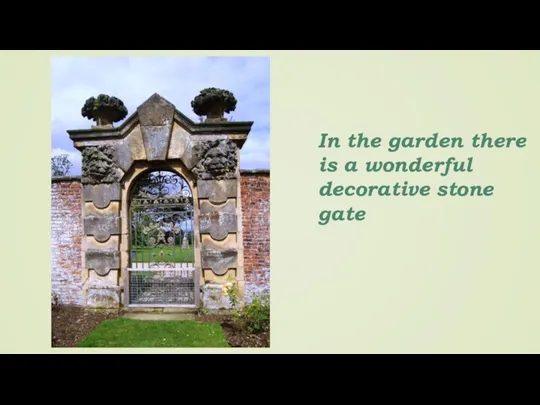 In the garden there is a wonderful decorative stone gate