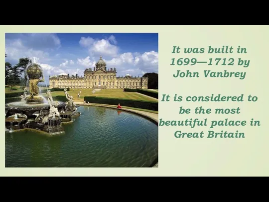It was built in 1699—1712 by John Vanbrey It is