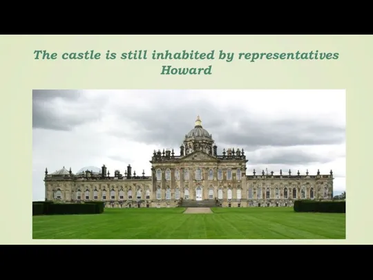 The castle is still inhabited by representatives Howard