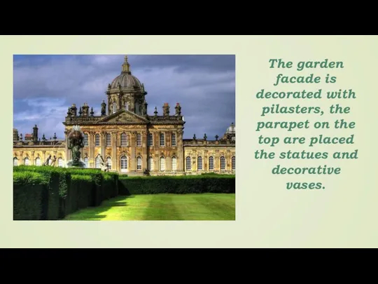 The garden facade is decorated with pilasters, the parapet on