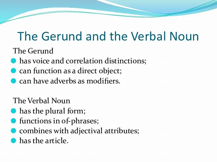 The Gerund and the Verbal Noun The Gerund has voice