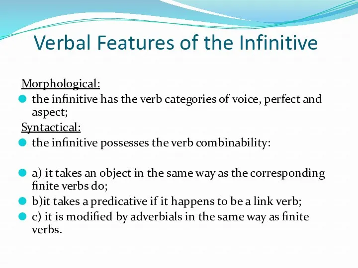 Verbal Features of the Infinitive Morphological: the infinitive has the