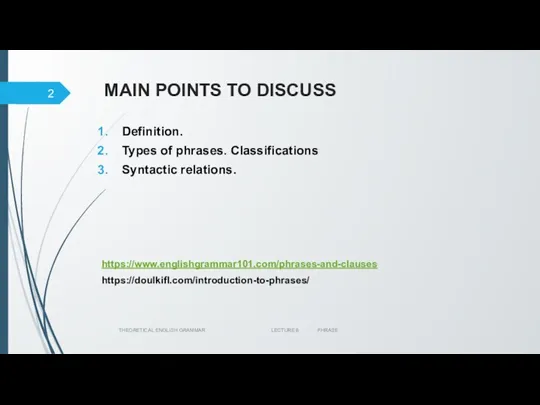 MAIN POINTS TO DISCUSS Definition. Types of phrases. Classifications Syntactic