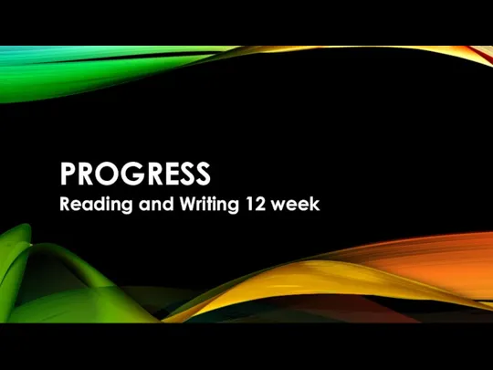 Progress. Reading and Writing 12 week
