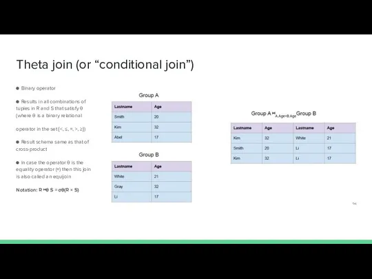 Theta join (or “conditional join”) ● Binary operator ● Results