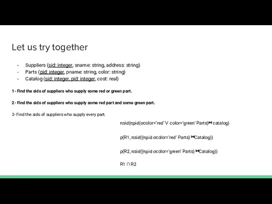 Let us try together Suppliers (sid: integer, sname: string, address: