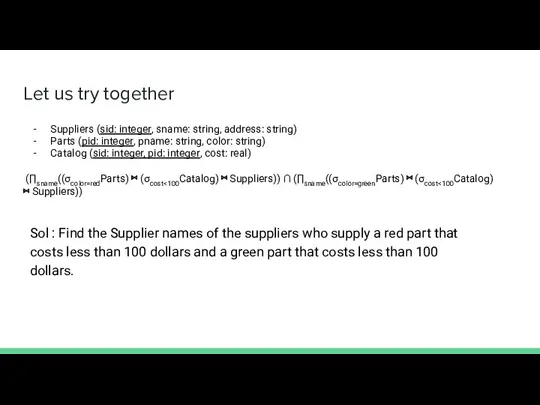 Let us try together Suppliers (sid: integer, sname: string, address: