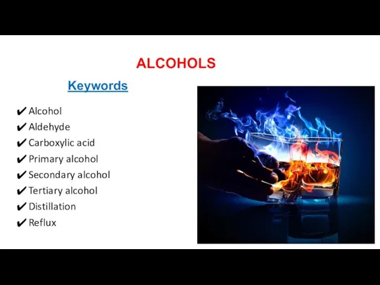 Keywords Alcohol Aldehyde Carboxylic acid Primary alcohol Secondary alcohol Tertiary alcohol Distillation Reflux ALCOHOLS