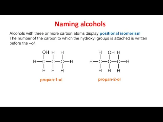 Naming alcohols Alcohols with three or more carbon atoms display