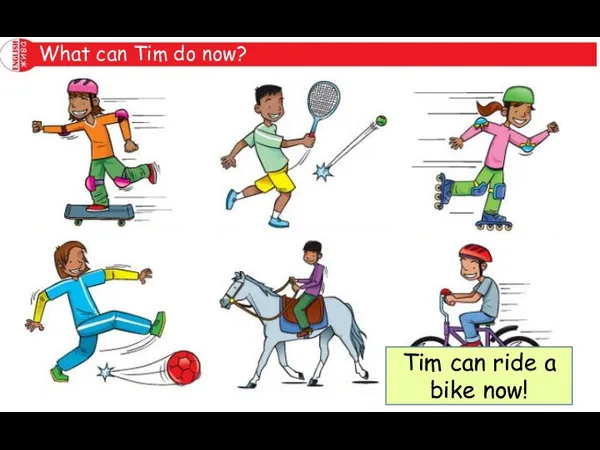 What can Tim do now? Tim can ride a bike now!