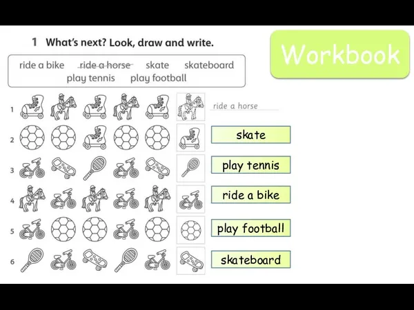 Workbook skate play tennis ride a bike play football skateboard