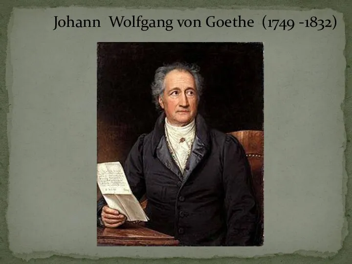 Johann Wolfgang von Goethe (1749 -1832)