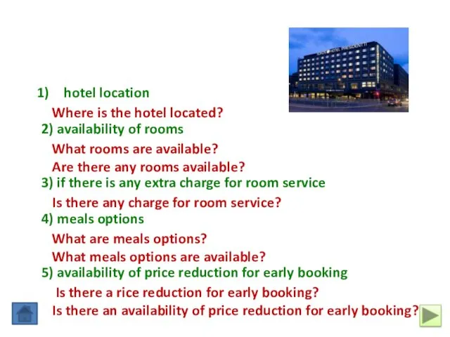 hotel location 2) availability of rooms 3) if there is