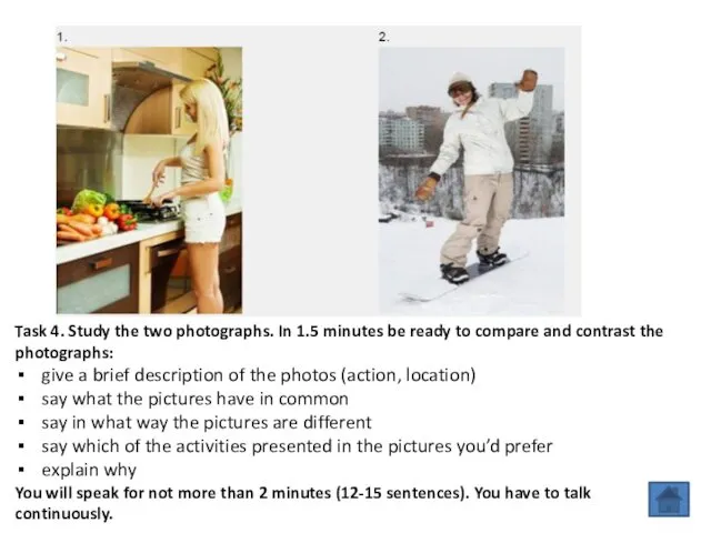 Task 4. Study the two photographs. In 1.5 minutes be