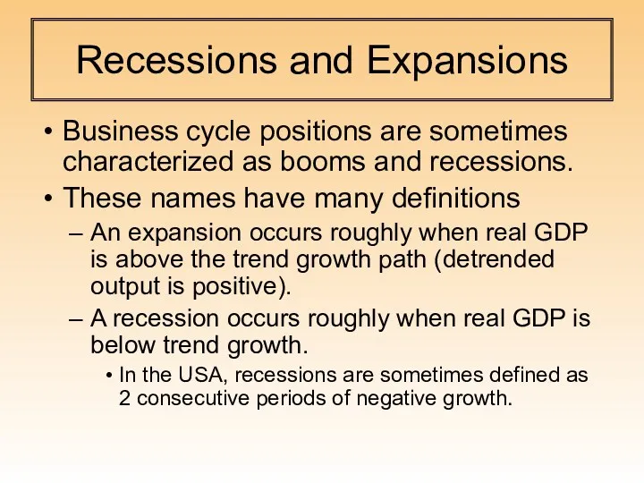 Recessions and Expansions Business cycle positions are sometimes characterized as