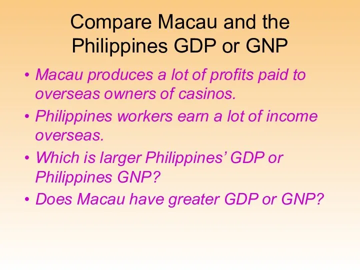 Compare Macau and the Philippines GDP or GNP Macau produces