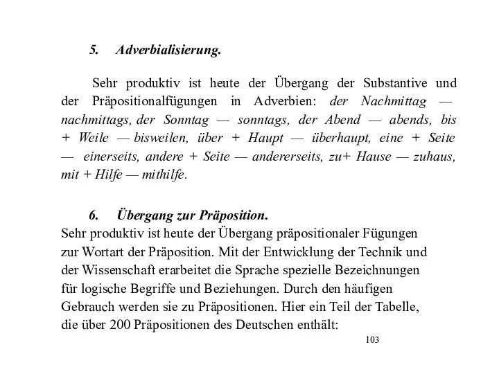 Adverbialisierung. Sehr produktiv ist heute der Übergang der Substantive und