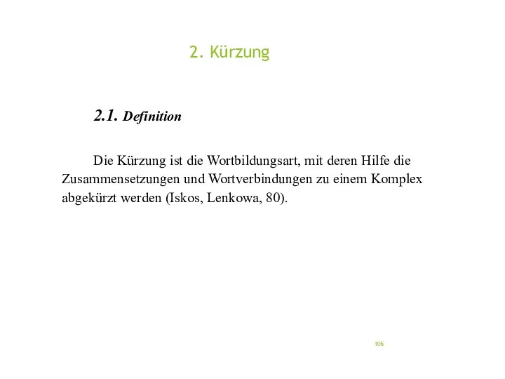 2. Kürzung 2.1. Definition Die Kürzung ist die Wortbildungsart, mit