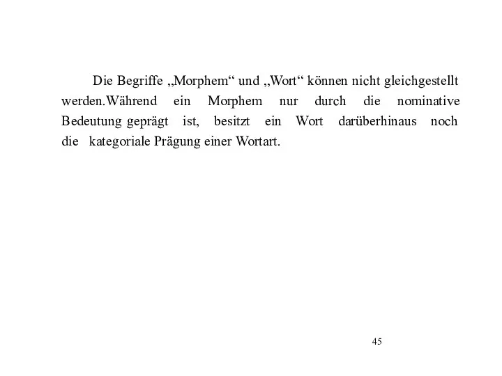 Die Begriffe „Morphem“ und „Wort“ können nicht gleichgestellt werden.Während ein